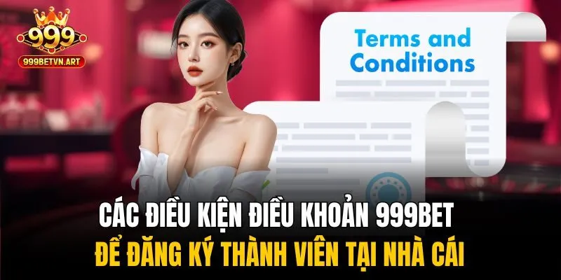 Điều Kiện Điều Khoản 999bet - Hiểu Rõ Để Chơi Game An Toàn 2 Các điều kiện điều khoản 999bet để đăng ký thành viên tại nhà cái