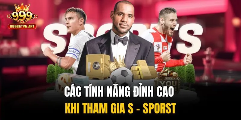 Bùng Nổ S - sporst Tại 999bet - Kèo Cực Nét, Thưởng Cực Phê! 2 Các tính năng đỉnh cao đỉnh cao khi tham gia S - sporst
