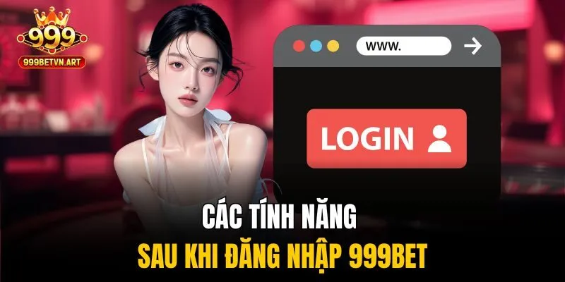 Đăng Nhập 999bet - Cơ Hội Đổi Đời Bắt Đầu Với Một Cú Click 3 Các tính năng sau khi đăng nhập 999bet