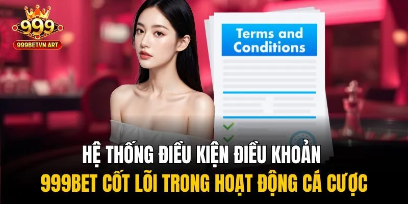 Điều Kiện Điều Khoản 999bet - Hiểu Rõ Để Chơi Game An Toàn 1 Hệ thống điều kiện điều khoản 999bet cốt lõi trong hoạt động cá cược