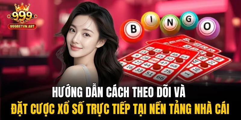 Xổ Số Trực Tiếp - Cập Nhật Siêu Nhanh, Chính Xác Từng Giây 3 Hướng dẫn cách theo dõi và đặt cược xổ số trực tiếp tại nền tảng nhà cái