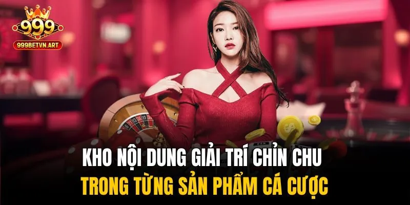 999BET – Link Truy Cập Casino 999Bet 2025, Uy Tín, Không Bị Chặn 195 Kho nội dung giải trí chỉn chu trong từng sản phẩm cá cược