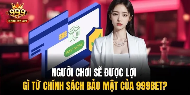 Bảo Mật 999bet - Tấm Khiên Vô Hình Bảo Vệ Người Chơi Cá Cược 3 Người chơi sẽ được lợi gì từ chính sách bảo mật của 999bet?
