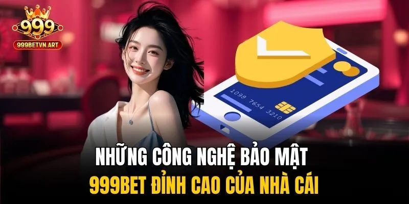 Bảo Mật 999bet - Tấm Khiên Vô Hình Bảo Vệ Người Chơi Cá Cược 2 Những công nghệ bảo mật 999bet đỉnh cao của nhà cái