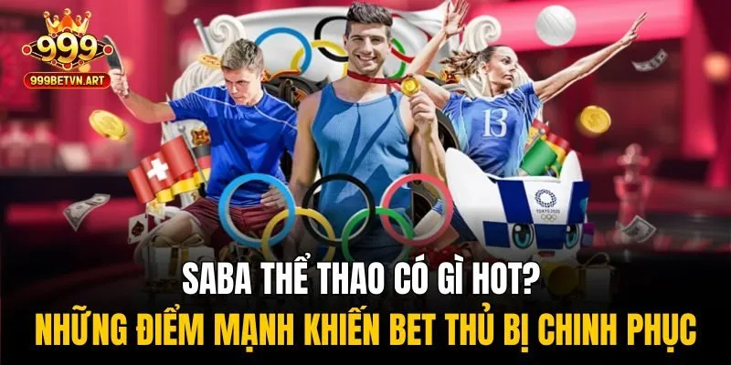 SABA Thể Thao 999bet - Sảnh Cược Đỉnh Cao Với Tỷ Lệ Hấp Dẫn 2 SABA thể thao có gì hot? Những điểm mạnh khiến bet thủ bị chinh phục