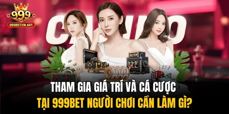 999BET – Link Truy Cập Casino 999Bet 2025, Uy Tín, Không Bị Chặn 196 Tham gia giá trí và cá cược tại 999bet người chơi cần làm gì?